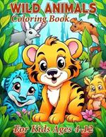 Wild Animals Coloring Book For Kids Ages 4-12
