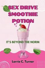 Sex Drive Smoothie Potion: 15 Sensual Smoothies: A Journey to Libido Bliss