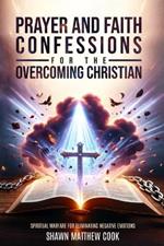 Prayers & Faith Confessions for the Overcoming Christian: Spiritual Warfare for Eliminating Negative Emotions