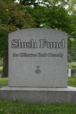 Slush Fund: An Offensive Dark Comedy