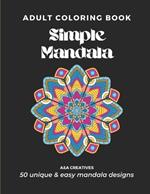 #1 Stress Relief Coloring Book for Adults [Easy Mandala] Edition: 50 Unique and Simple Mandala Designs for Relaxation, Anxiety, and Mindfulness