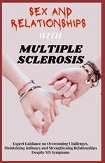 Sex and Relationships with Multiple Sclerosis: Expert Guidance on Overcoming Challenges, Maintaining Intimacy and Strengthening Relationships Despite MS Symptoms