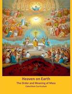 Heaven on Earth: The Order and Meaning of Mass, Catechism Curriculum