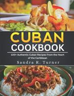 Cuban cookbook: 100+ Authentic Cuban Recipes from the Heart of the Caribbean