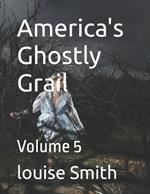 America's Ghostly Grail: Volume 5