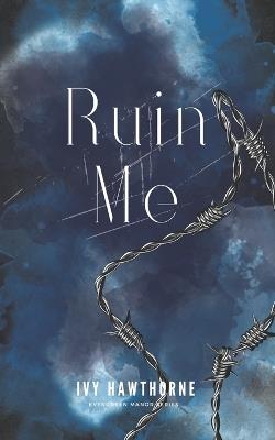 Ruin Me: A Secret Society Dark Romance - Ivy Hawthorne - cover