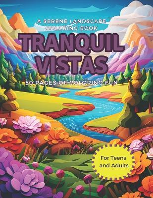 Tranquil Vistas: A coloring book for Teens and Adults featuring 50 pages of tranquil and relaxing landscapes and views - C73 Designs - cover