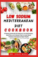 Low S?d?um M?d?t?rr?n??n Diet C??kb??k: A Dietary Guide with 50 Delicious Low Salt Recipes, Meal Plan, and Lifestyle Tips to L?w?r Bl??d Pr???ur? ?nd Improve H??rt Health