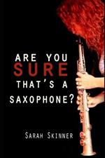 Are You Sure That's A Saxophone: A memoir of the highs and lows of the early days of a musician's career