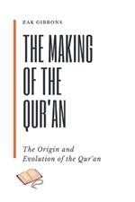 The Making of the Qur'an: The Origin and Evolution of the Qur'an