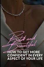 Bold and Beautiful: How to get more confident in every aspect of your life