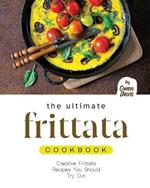 The Ultimate Frittata Cookbook: Creative Frittata Recipes You Should Try Out
