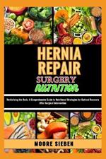 Hernia Repair Surgery Nutrition: Revitalizing the Body: A Comprehensive Guide to Nutritional Strategies for Optimal Recovery After Surgical Intervention