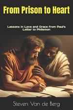 From Prison to Heart: Lessons in Love and Grace from Paul's Letter to Philemon