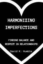 Harmonizing Imperfections: Finding Balance and Respect in Relationships