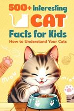 500+ Interesting Cat Facts for Kids: How to Understand Your Cats: AMeowzing Feline Facts for Cat Lovers