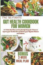 The Ultimate Gut Health Cookbook for Women: A 2-Week Meal Plan and Gut-Friendly Recipes for Women to Improve Your Gut Microbes and Restore Your Digestive Balance and Wellness.