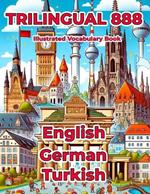 Trilingual 888 English German Turkish Illustrated Vocabulary Book: Help your child master new words effortlessly