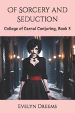 Of Sorcery and Seduction: College of Carnal Conjuring, Book 3