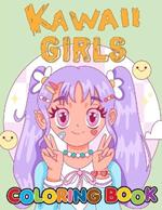 Kawaii Girls Coloring Book: Cute Anime Coloring Book for kids with Adorable Kawaii Characters Color Pages.