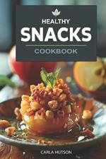 Healthy Snacks Cookbook: Quick And Easy Snack Recipes For Happy, Healthy Eating Every Occasion