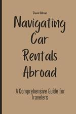 Navigating Car Rentals Abroad: A Comprehensive Guide for Travelers