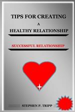 Tips for Creating a Healthy Relationship: Successful Relationship