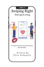 Swiping Right-Don't Get It Wrong: An Honest & Humorous Online Dating Survival Guide