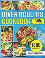 Diverticulitis Cookbook: 1800 Days of Tasty, Healthy Recipes in Three Phases for Soothing Wellness and Restoring Gut Health. Includes a 60-Day Meal Plan for Specific Symptoms
