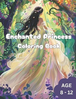 Enchanted Princess Coloring Book: Awesome Enchanted Princess Coloring Book for Kids. Age 8 to 12. - Catherine Smith Johnson - cover