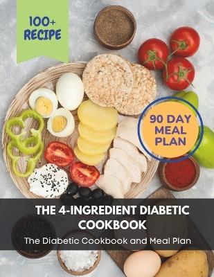 The 4-Ingredient Diabetic Cookbook: The Diabetic Cookbook and Meal Plan.: The Complete: 100+ Recipes, Meal Plan, Long-Term Diabetic Management - Madeleine Jacob - cover