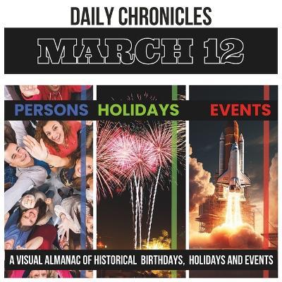 Daily Chronicles March 12: A Visual Almanac of Historical Events, Birthdays, and Holidays - Dmitry K - cover