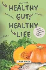 Healthy Gut, Healthy Life: A Simplified Guide with Simple Strategies to Improve Your Well-Being with Probiotics, Fiber-Rich Foods and, Easy Lifestyle Changes