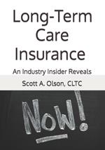 Long-Term Care Insurance NOW!: An Industry Insider Reveals