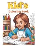 Kid's Coloring Book: Inspiring Creativity with Every Page: Coloring Fun for Little Artists Everywhere