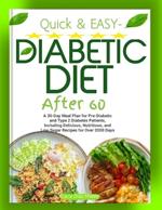 Quick & Easy- Diabetic Diet After 60: A 30-Day Meal Plan for Pre-Diabetic and Type 2 Diabetes Patients, Including Delicious, Nutritious, and Low-Sugar Recipes for Over 2000 Days