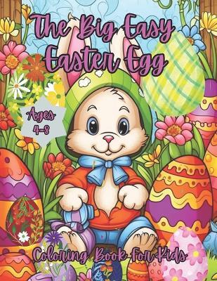 The Big Easy Easter Egg Coloring Book For Kids Ages 4-8: Cute Easter Coloring Book for Toddlers and Perschooler - Turzo Book House - cover