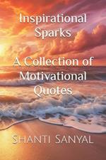 Inspirational Sparks: A Collection of Motivational Quotes