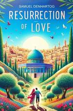 Resurrection of Love: A Romance in the Time of the Messiah
