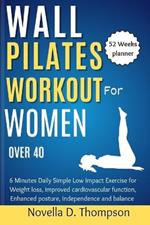 Wall Pilates Workout for Women over 40: 6 Minutes Daily Simple Low Impact Exercise for Weight loss, improved cardiovascular function, Enhanced posture, Independence and Balance