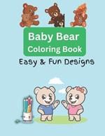 Baby Bear Coloring Book: Easy & Fun Designs for Adults and Kids