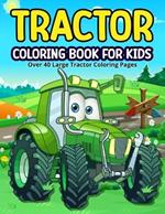 Tractor Coloring Book for Kids: Simple And Easy Colouring Pages for Kids Ages 2-6. Over 40 Tractors set in a Farm Yard backgrounds, ready for Girls and Boys to Colour. (One-off designs).