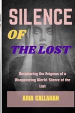 Silence of the Lost: Deciphering the Enigmas of a Disappearing World: Silence of the Lost