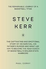 Steve Kerr: The Remarkable Journey of a Basketball Titan: The captivating and emotional story of his survival, his father's murder and what led him to become the head coach of Golden State Warriors