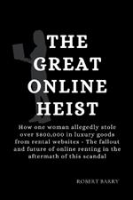 The Great Online Heist: How one woman allegedly stole over $800,000 in luxury goods from rental websites - The fallout and future of online renting in the aftermath of this scandal