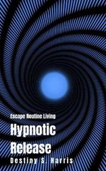 Escape Routine Living: Hypnotic Release