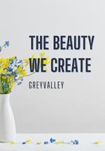 The Beauty We Create