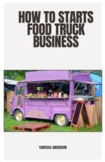 How to Starts Food Truck Business: 