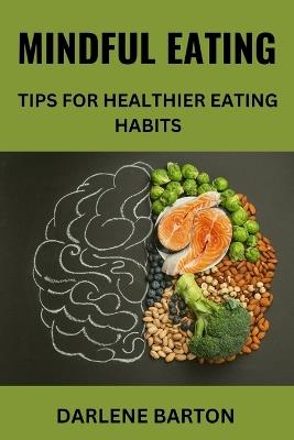 Mindful Eating: Tips for Healthier Eating Habits: Mindful Eating Practices - Darlene Barton - cover