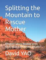 Splitting the Mountain to Rescue Mother: Bilingual Cultural Reading Series for IB, IGCSE & AP Chinese, HSK #13